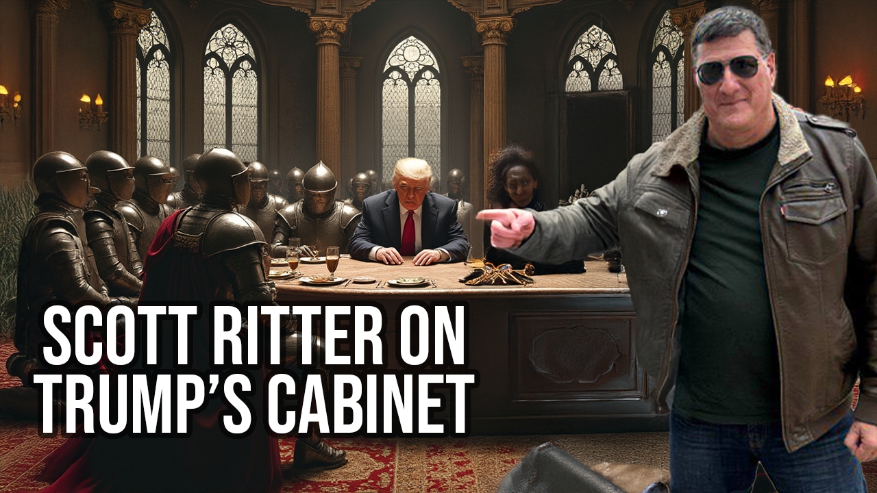 Scott Ritter on Turmp’s cabinet