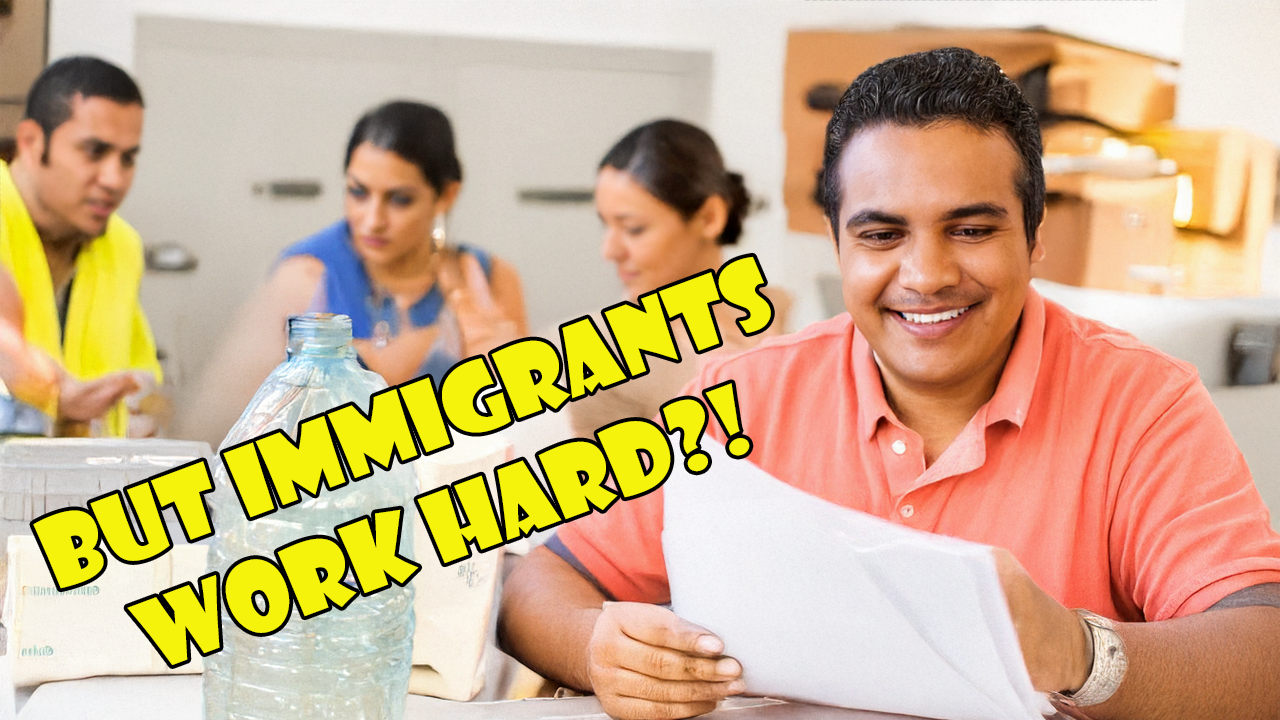 But Muh immigrants are hardworking people